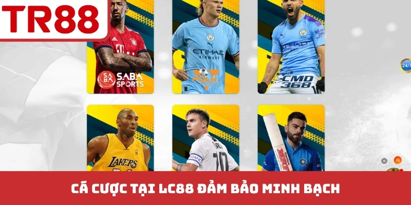Cá cược tại LC88 đảm bảo minh bạch