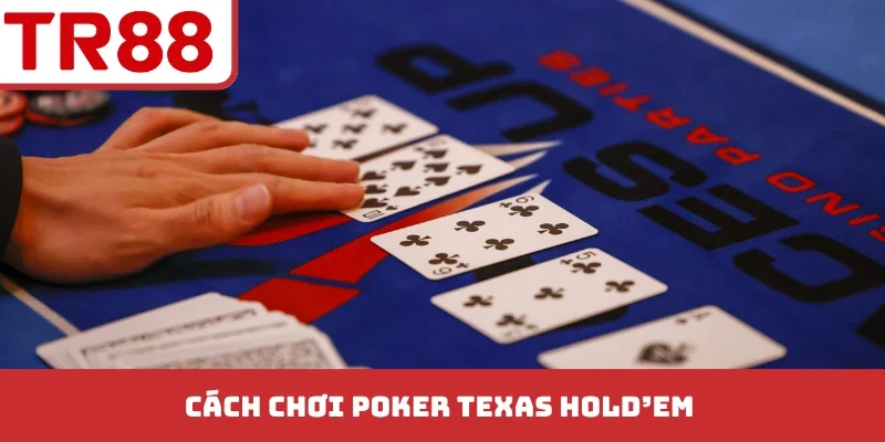 Cách Chơi Poker Texas Hold'em