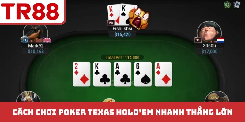 Cách chơi Poker Texas Hold'em nhanh thắng lớn