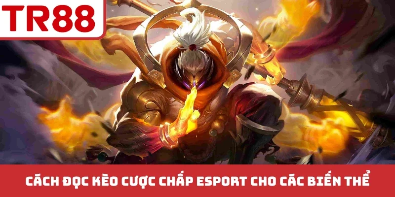 Cách đọc kèo cược chấp esport cho các biến thể