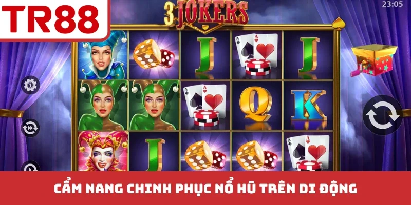 Cẩm nang chinh phục nổ hũ trên di động