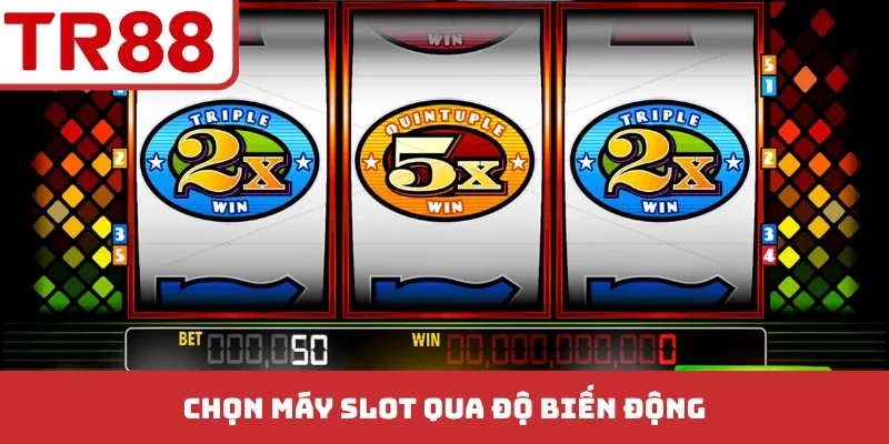 Chọn máy slot qua độ biến động