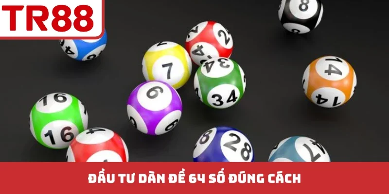 Đầu tư dàn đề 64 số đúng cách