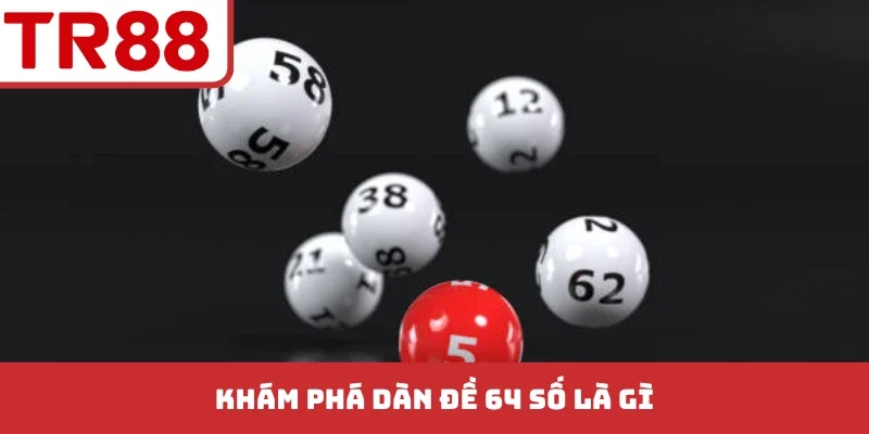 Khám phá dàn đề 64 số là gì