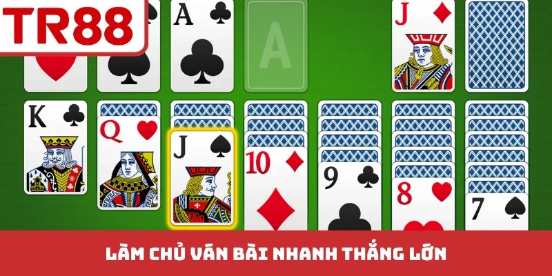 Làm chủ ván bài nhanh thắng lớn