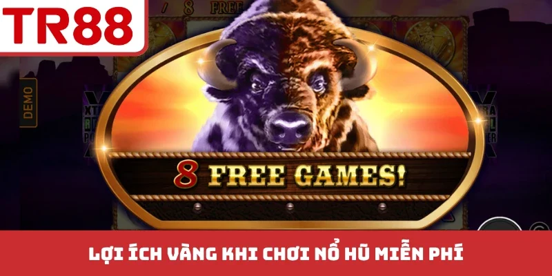 Lợi ích vàng khi chơi nổ hũ miễn phí