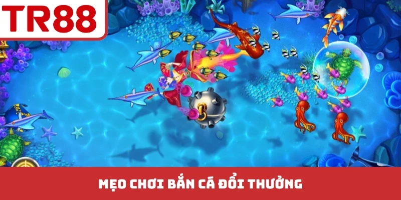 Mẹo chơi bắn cá đổi thưởng