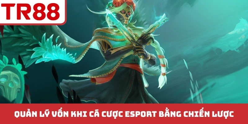 Quản lý vốn khi cá cược esport bằng chiến lược
