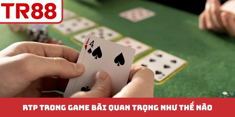 RTP trong game bài quan trọng như thế nào?