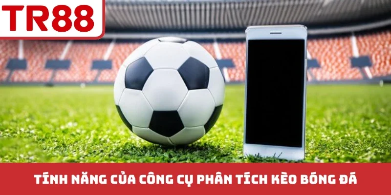 Tính năng của công cụ phân tích kèo bóng đá