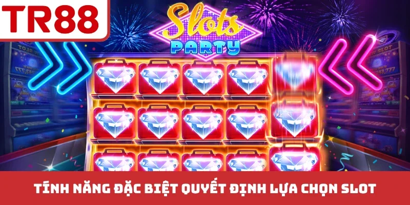 Tính năng đặc biệt quyết định đến việc lựa chọn slot