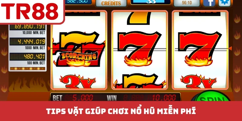 Tips vặt giúp chơi nổ hũ miễn phí