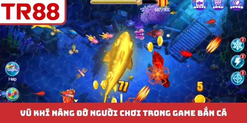 Vũ khí nâng đỡ người chơi trong game bắn cá