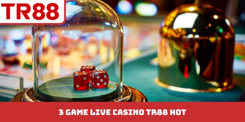 3 game live casino TR88 HOT