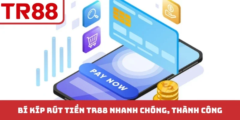 Bí kíp rút tiền TR88 nhanh chóng, thành công