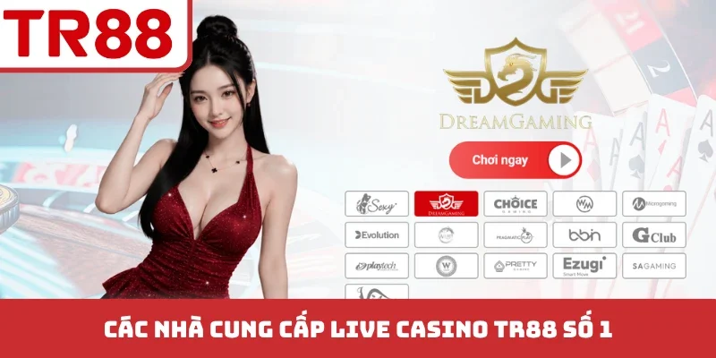 Các nhà cung cấp live casino TR88 số 1