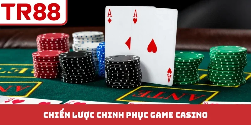 Chiến lược chinh phục game casino