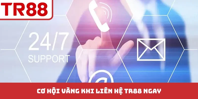 Cơ hội vàng khi liên hệ TR88 ngay
