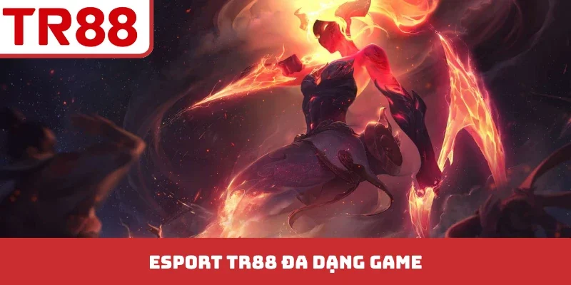 Esport TR88 đa dạng game