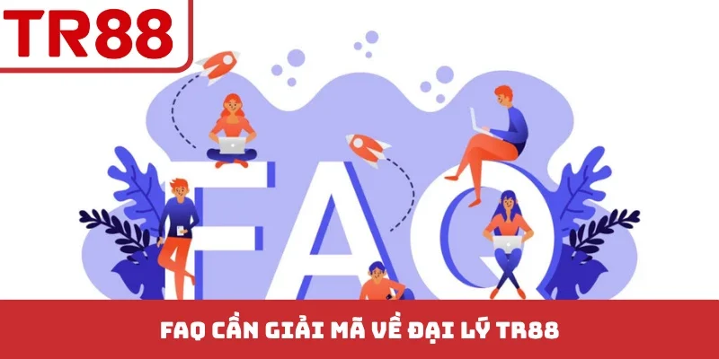 FAQ cần giải mã về đại lý TR88
