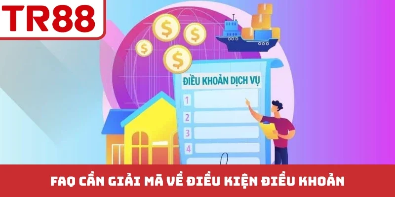 FAQ cần giải mã về điều kiện điều khoản