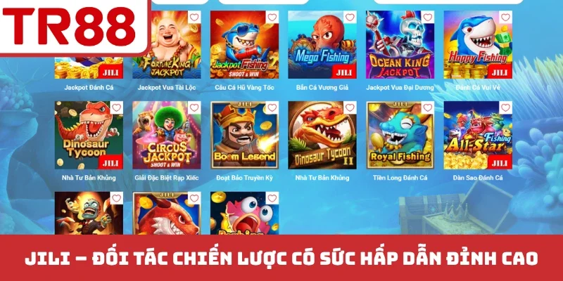 JILI - Đối tác chiến lược có sức hấp dẫn đỉnh cao