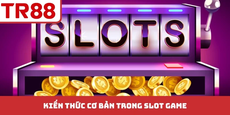 Kiến thức cơ bản trong slot game