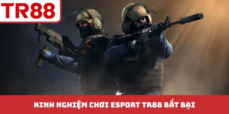 Kinh nghiệm chơi Esport TR88 bất bại