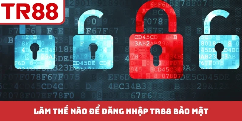 Làm thế nào để đăng nhập TR88 bảo mật