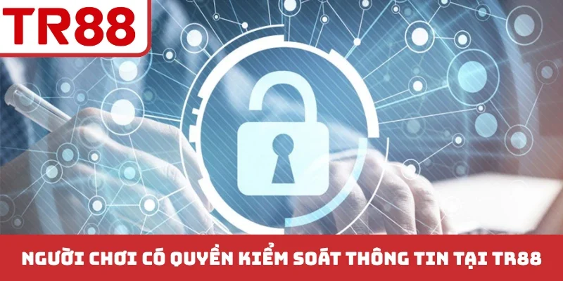 Người chơi có quyền kiểm soát thông tin tại TR88