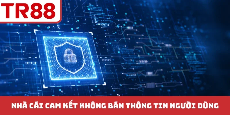 Nhà cái cam kết không bán thông tin người dùng