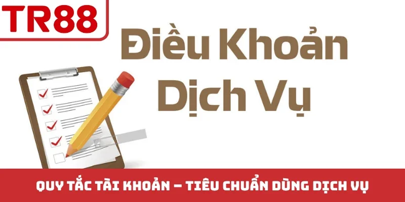Quy tắc tài khoản - Tiêu chuẩn dùng dịch vụ