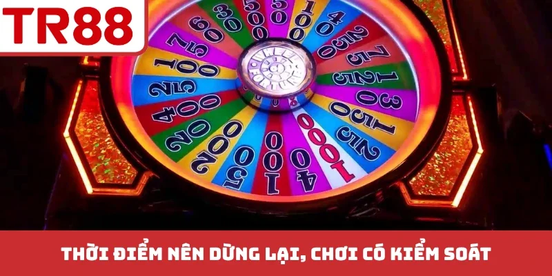 Thời điểm nên dừng lại, chơi có kiểm soát