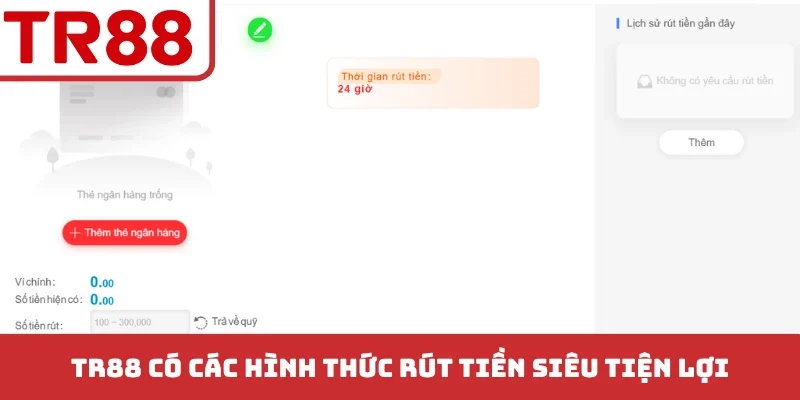 TR88 có các hình thức rút tiền siêu tiện lợi