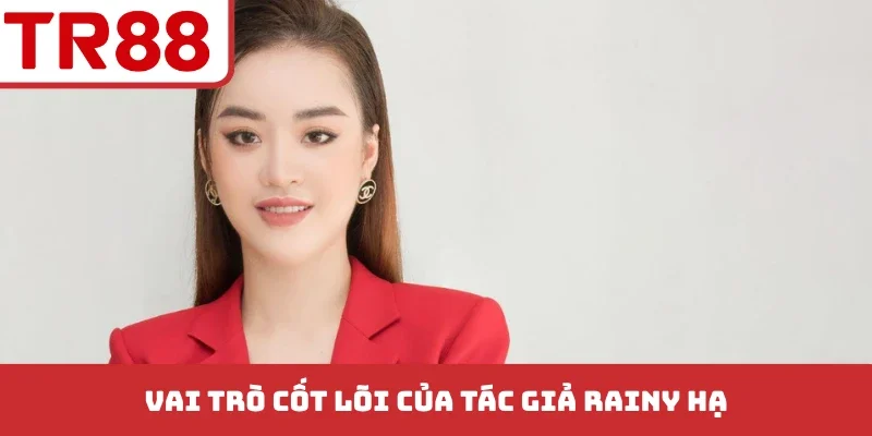 Vai trò cốt lõi của tác giả Rainy Hạ